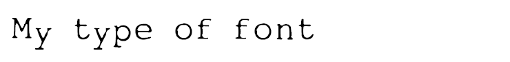 My type of font
