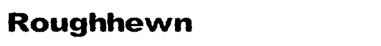 Roughhewn